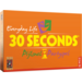 30 Seconds ® Everyday Life